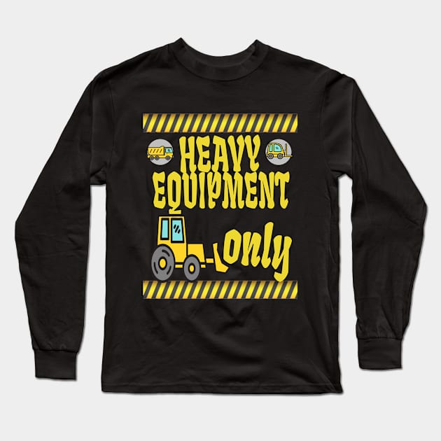 heavy equipment only Long Sleeve T-Shirt by DELLA73